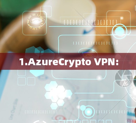 1.AzureCrypto VPN: