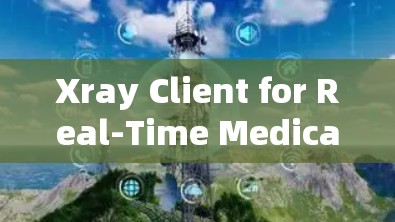 Xray Client for Real-Time Medical Image Analysis