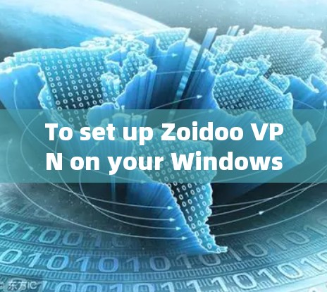To set up Zoidoo VPN on your Windows computer,follow these organized steps: